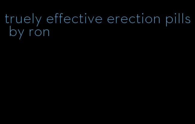 truely effective erection pills by ron