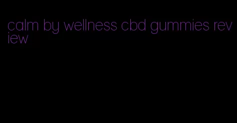 calm by wellness cbd gummies review