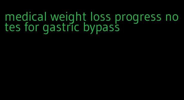 medical weight loss progress notes for gastric bypass