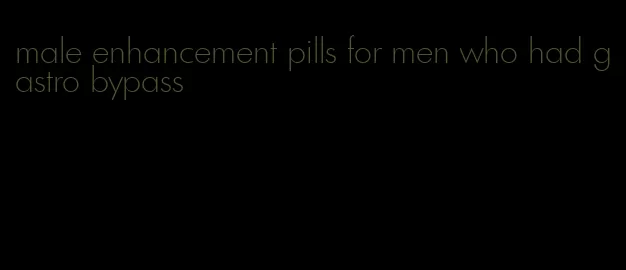 male enhancement pills for men who had gastro bypass