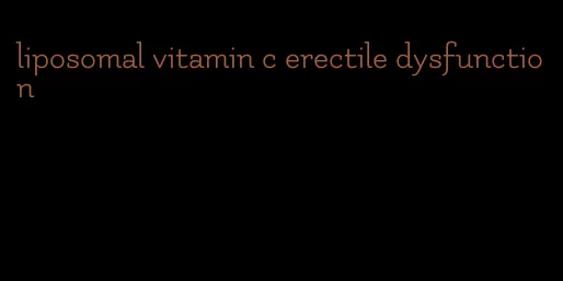 liposomal vitamin c erectile dysfunction