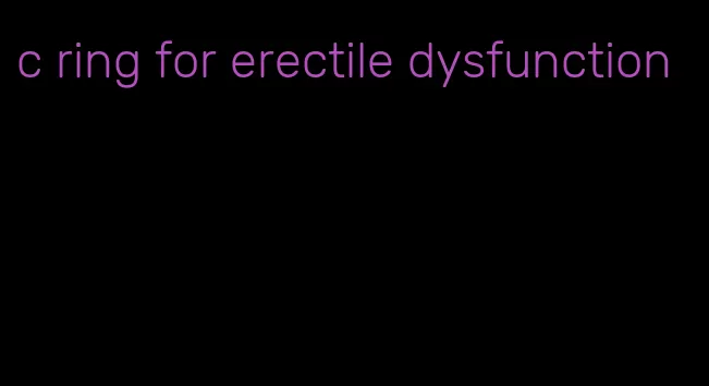 c ring for erectile dysfunction