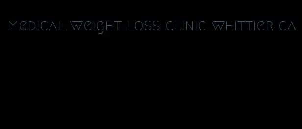 medical weight loss clinic whittier ca