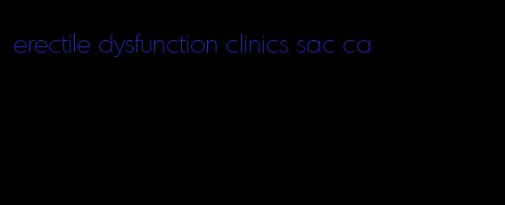 erectile dysfunction clinics sac ca