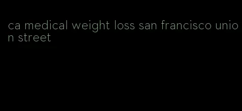 ca medical weight loss san francisco union street