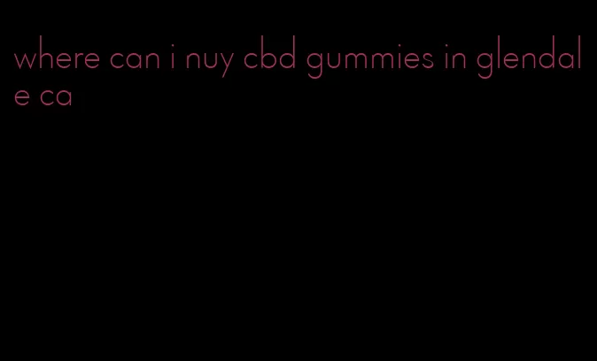 where can i nuy cbd gummies in glendale ca