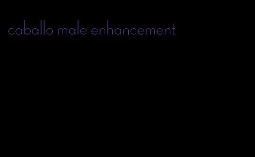 caballo male enhancement