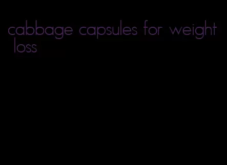 cabbage capsules for weight loss