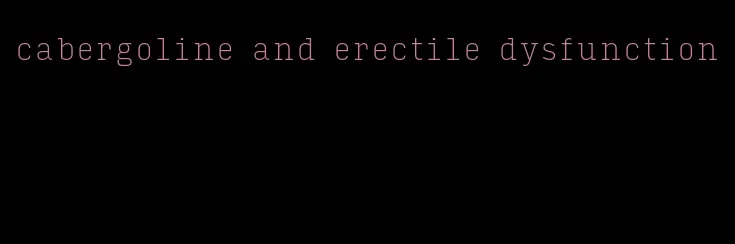 cabergoline and erectile dysfunction