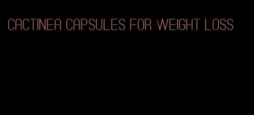 cactinea capsules for weight loss