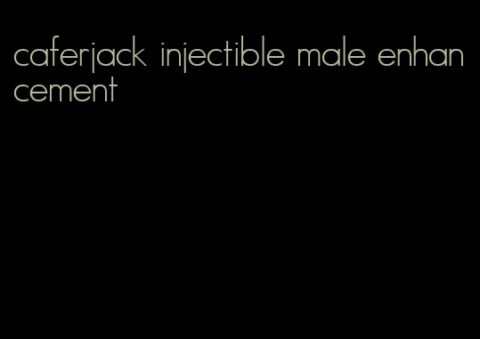 caferjack injectible male enhancement