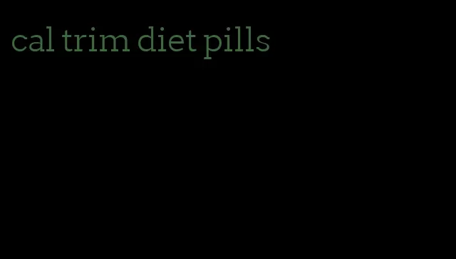 cal trim diet pills