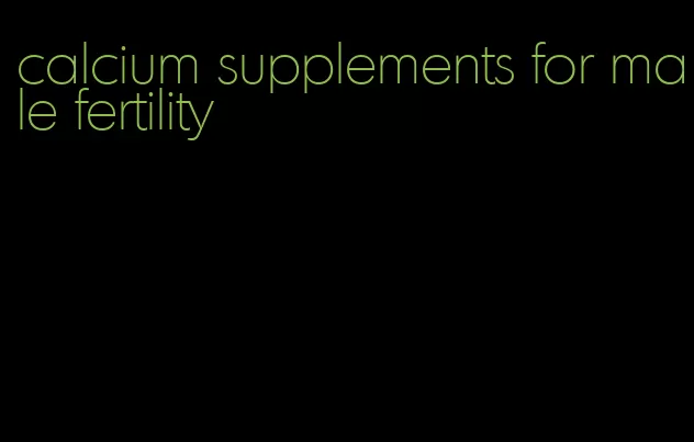 calcium supplements for male fertility