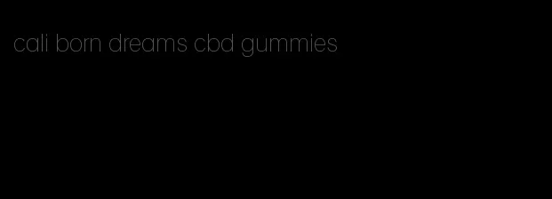 cali born dreams cbd gummies