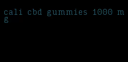 cali cbd gummies 1000 mg