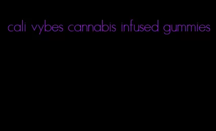 cali vybes cannabis infused gummies