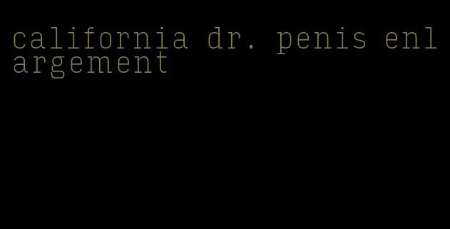 california dr. penis enlargement