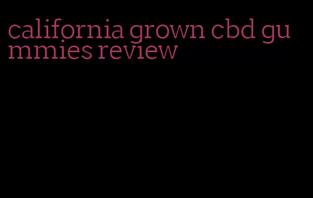 california grown cbd gummies review