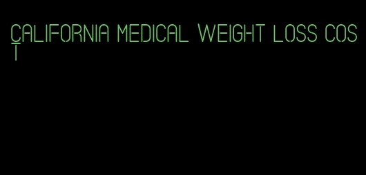 california medical weight loss cost