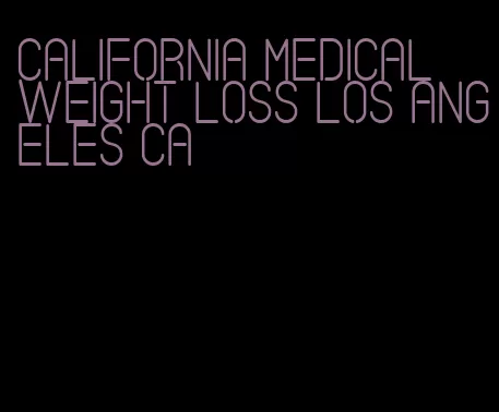 california medical weight loss los angeles ca