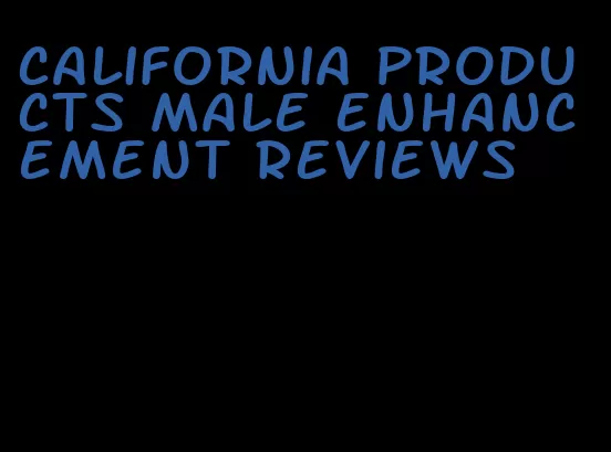 california products male enhancement reviews