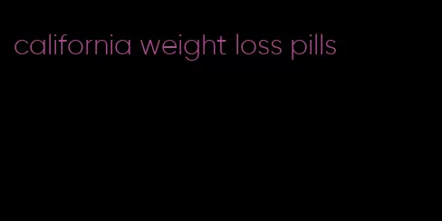 california weight loss pills