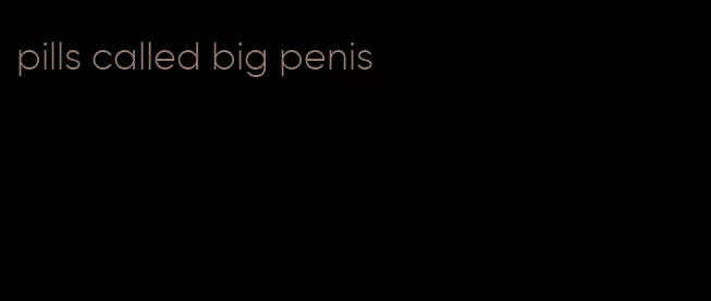 pills called big penis