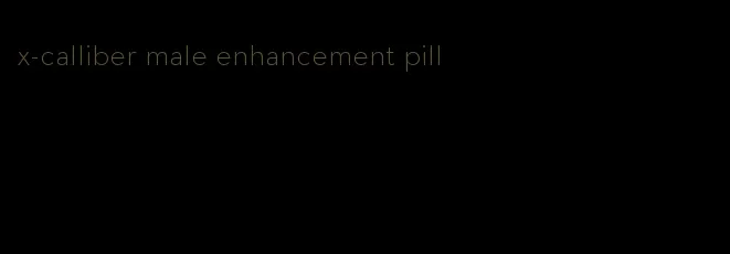 x-calliber male enhancement pill