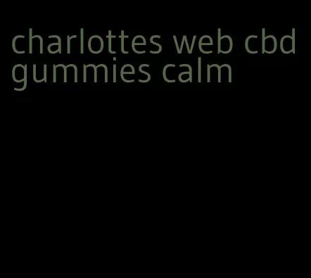 charlottes web cbd gummies calm