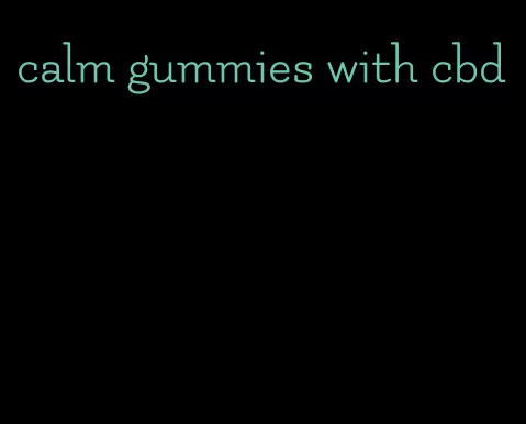 calm gummies with cbd