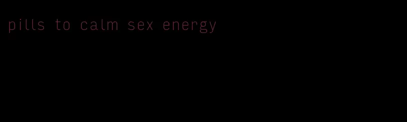 pills to calm sex energy