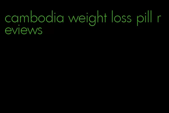 cambodia weight loss pill reviews