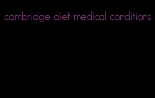 cambridge diet medical conditions