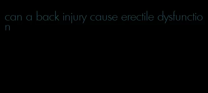 can a back injury cause erectile dysfunction