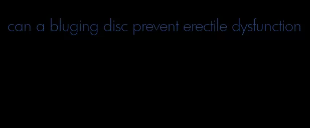 can a bluging disc prevent erectile dysfunction