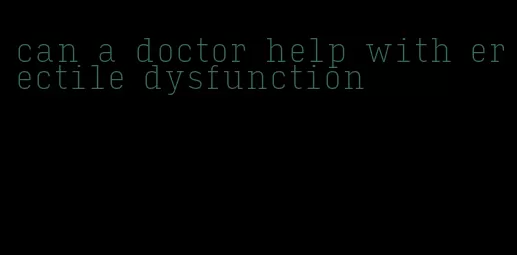 can a doctor help with erectile dysfunction