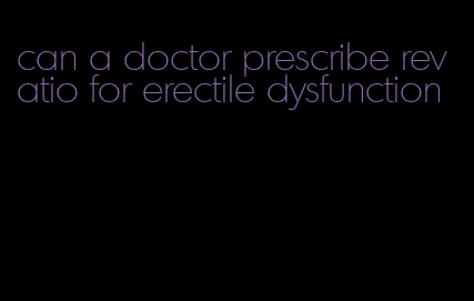 can a doctor prescribe revatio for erectile dysfunction