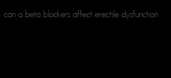 can a beta blockers affect erectile dysfunction