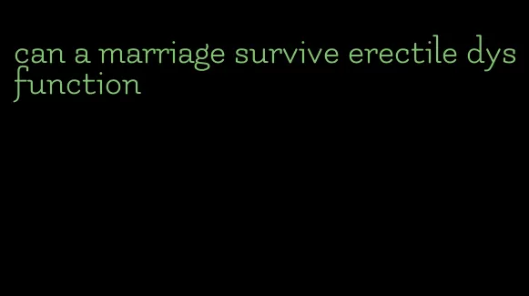 can a marriage survive erectile dysfunction