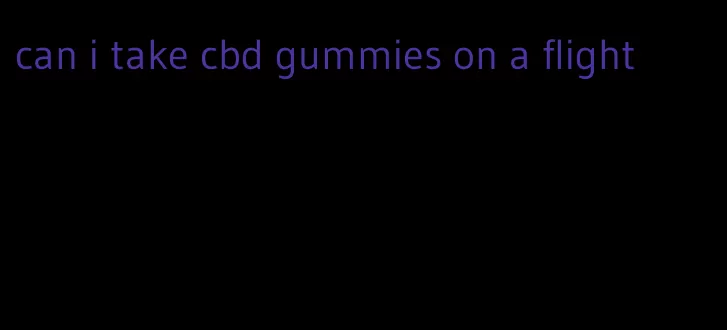 can i take cbd gummies on a flight