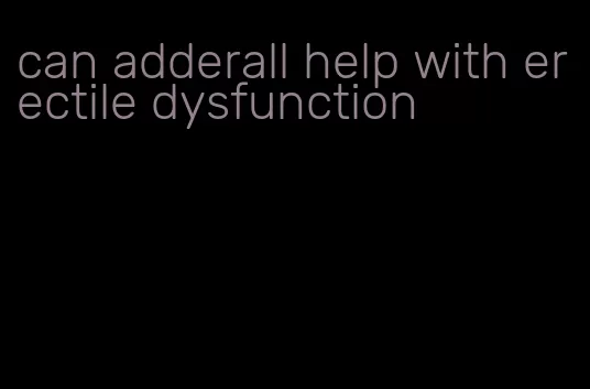 can adderall help with erectile dysfunction