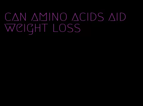 can amino acids aid weight loss