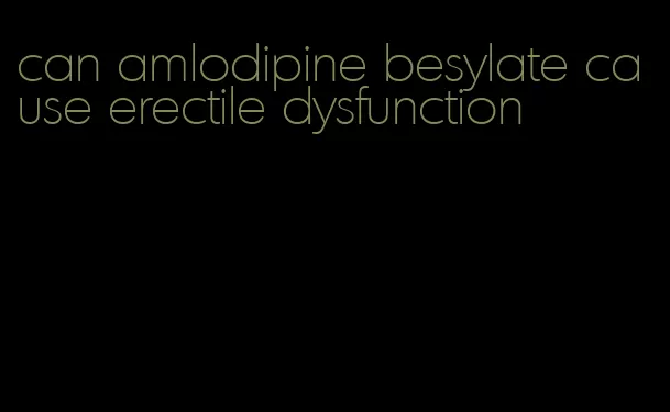 can amlodipine besylate cause erectile dysfunction