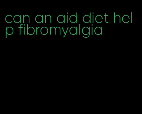 can an aid diet help fibromyalgia