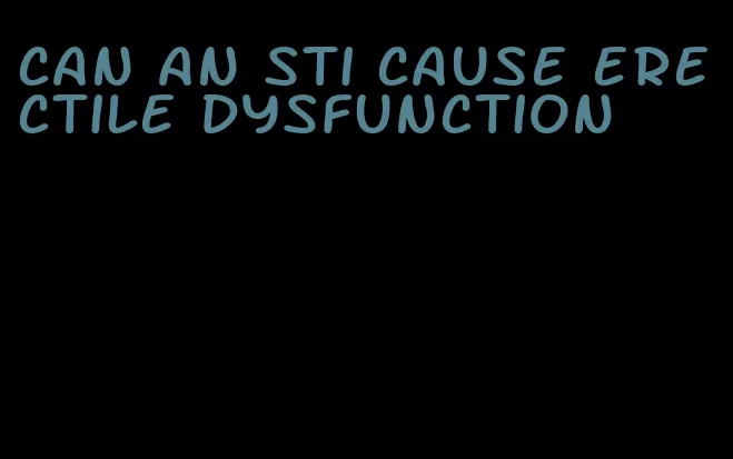 can an sti cause erectile dysfunction