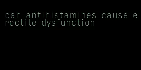 can antihistamines cause erectile dysfunction