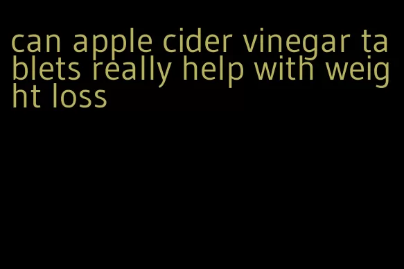 can apple cider vinegar tablets really help with weight loss