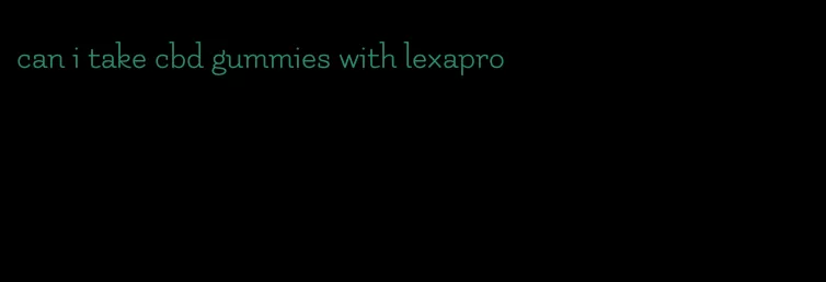 can i take cbd gummies with lexapro