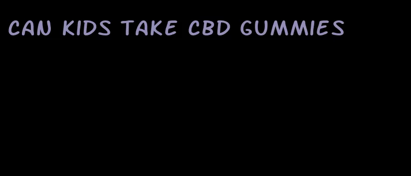 can kids take cbd gummies