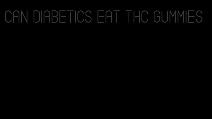 can diabetics eat thc gummies